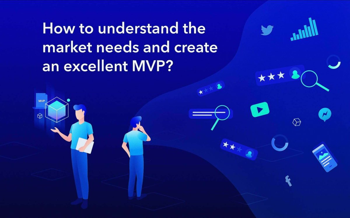 How to Understand the Market Need and Create an Excellent MVP?