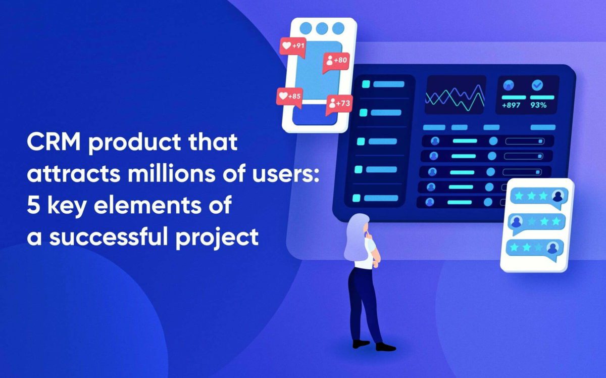 CRM Product That Attracts Millions: 5 Key Elements of a Successful Project