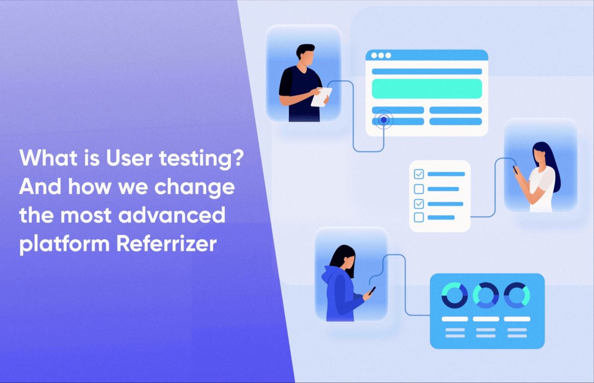 What is User testing? How we change the most advanced marketing platform Referrizer