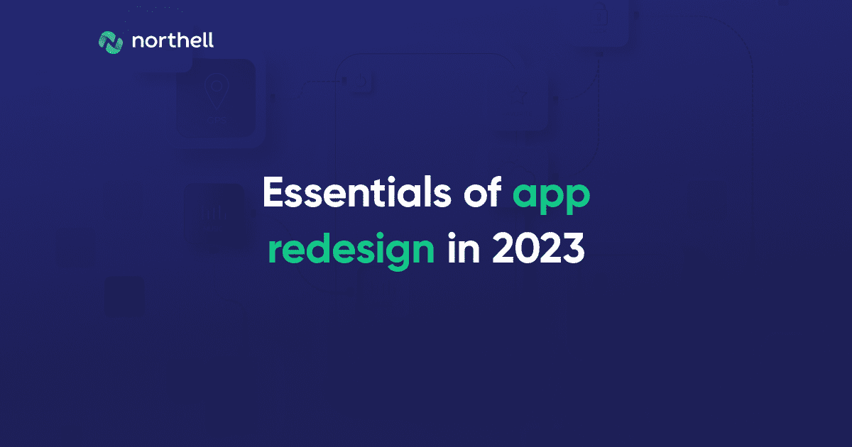 Essentials of App Redesign in 2023 [A Detailed Guide]