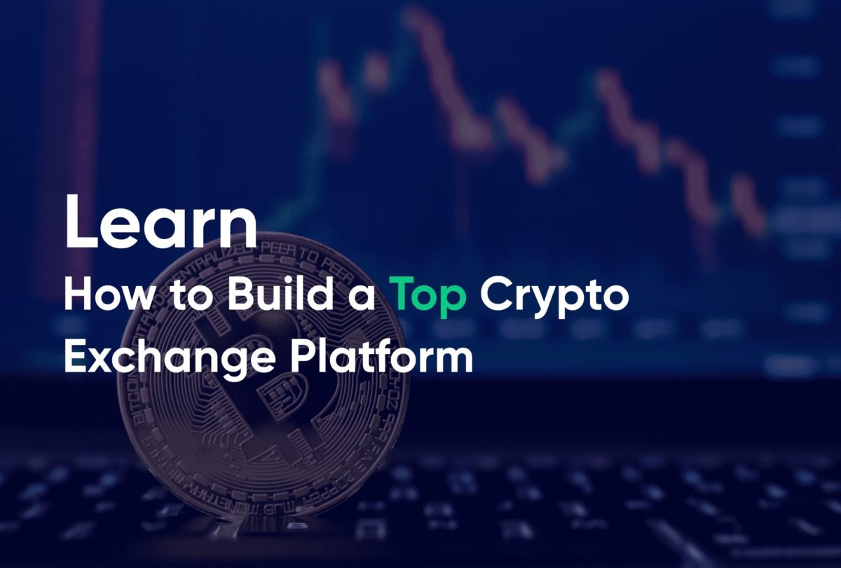 Learn how to build a top crypto exchange platform