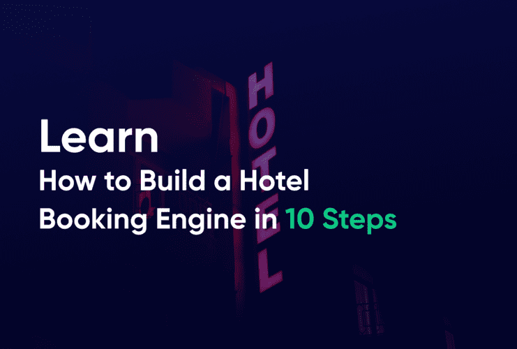 Learn how to build a hotel booking engine in 10 steps