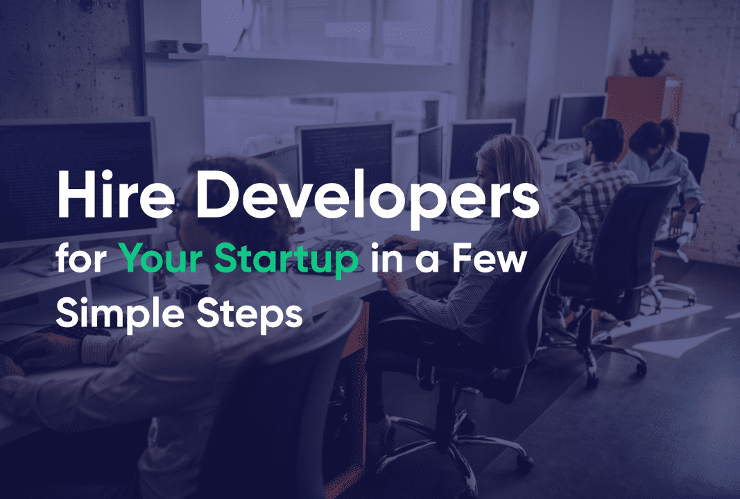 Hire Developers for Your Startup in a Few Simple Steps